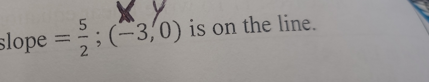 slope = 5/2 ;(-3,0) is on the line.