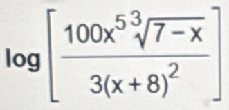 log [frac 100x^5sqrt[3](7-x)3(x+8)^2]