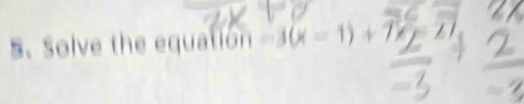 Solve the equatión 1 -3(x-1)+7