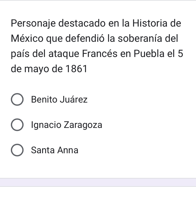 Personaje destacado en la Historia de
México que defendió la soberanía del
país del ataque Francés en Puebla el 5
de mayo de 1861
Benito Juárez
Ignacio Zaragoza
Santa Anna