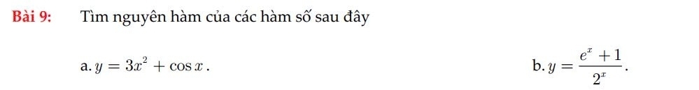 Tìm nguyên hàm của các hàm số sau đây
a. y=3x^2+cos x. b. y= (e^x+1)/2^x .