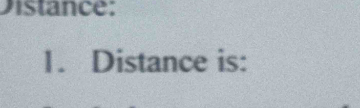 Distance: 
1. Distance is: