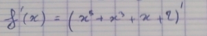 f'(x)=(x^5+x^3+x+2)'