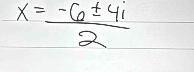 x= (-6± 4i)/2 