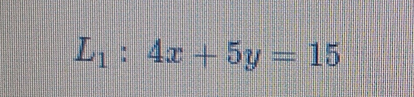 L_1:4x+5y=15