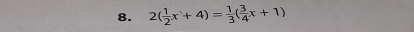 2( 1/2 x+4)= 1/3 ( 3/4 x+1)