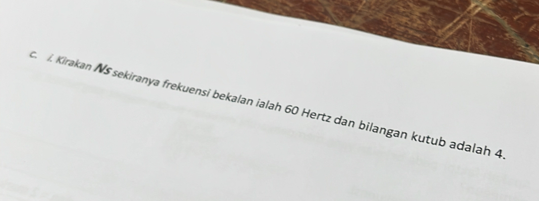 Kirakan NS sekiranya frekuensi bekalan ialah 60 Hertz dan bilangan kutub adalah 4