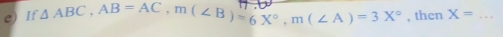 If △ ABC, AB=AC, m(∠ B)=6X°, m(∠ A)=3X° , then X= _