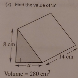 (7) Find the value of ‘ a ’
Volume=280cm^3