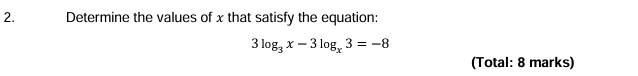 Determine the values of x that satisfy the equation:
3log _3x-3log _x3=-8
(Total: 8 marks)