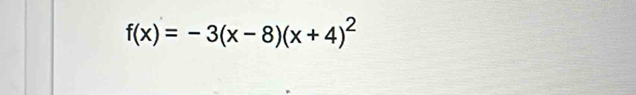 f(x)=-3(x-8)(x+4)^2