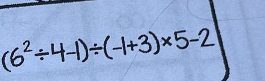 (6²÷4-1)÷(-1+3)×5-2