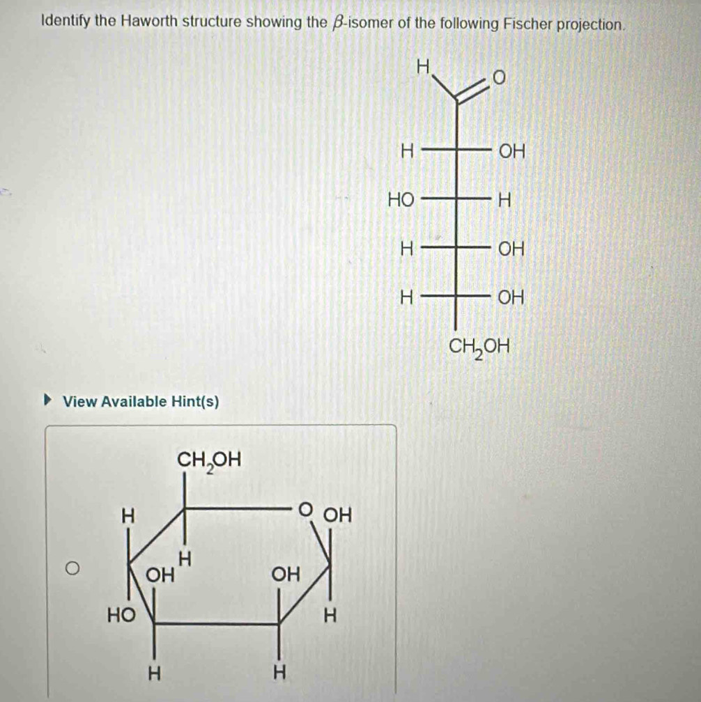 ldentify the Haworth structure showing the β-isomer of the following Fischer projection.
View Available Hint(s)