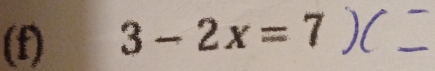 3-2x=7)