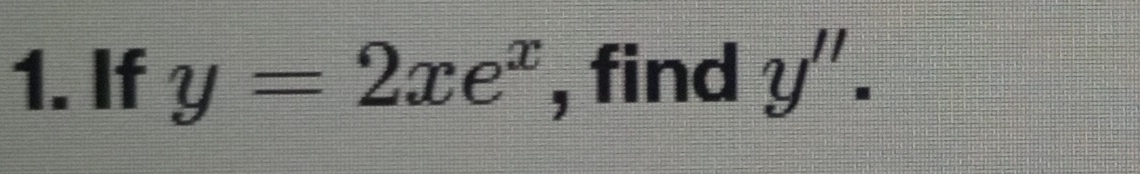 If y=2xe^x , find y''.