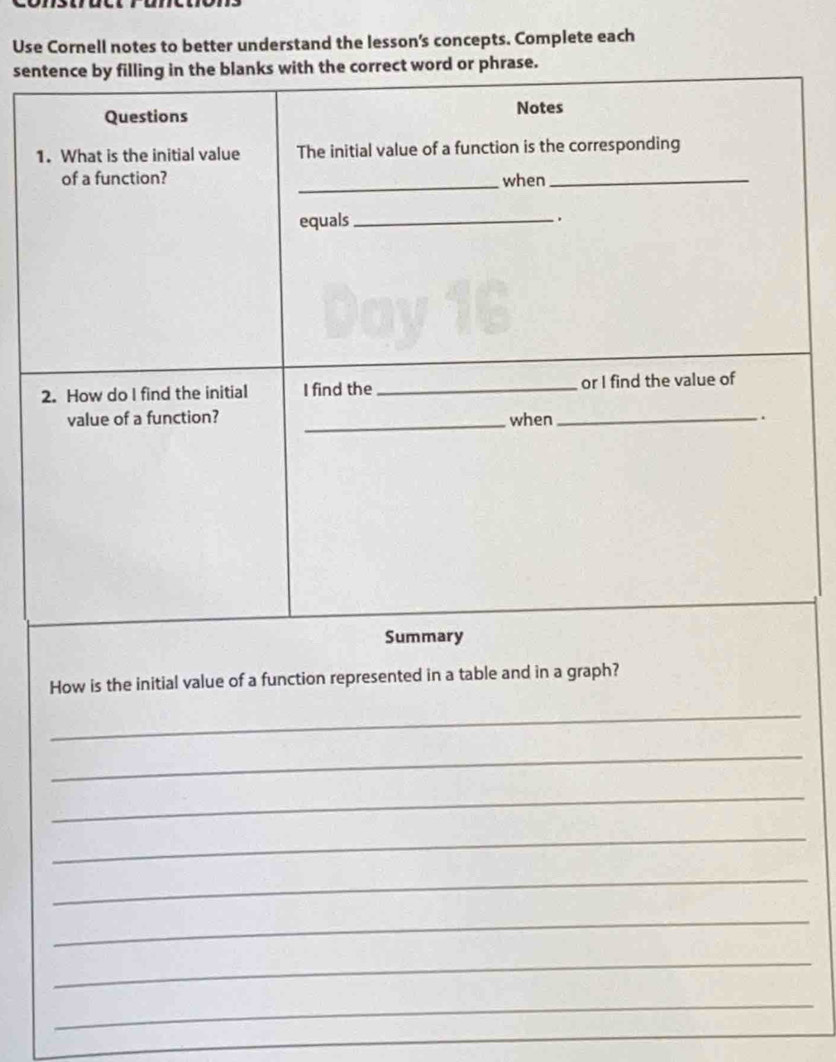 Use Cornell notes to better understand the lesson's concepts. Complete each 
set word or phrase. 
How is the initial value of a function represented in a table and in a graph? 
_ 
_ 
_ 
_ 
_ 
_ 
_ 
_