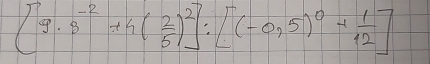 [9· 8^(-2)+4( 2/5 )^2]:[(-0.5)^0+ 1/12 ]