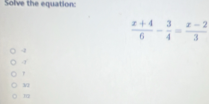 Solve the equation:
-2
4
7
3/2
712