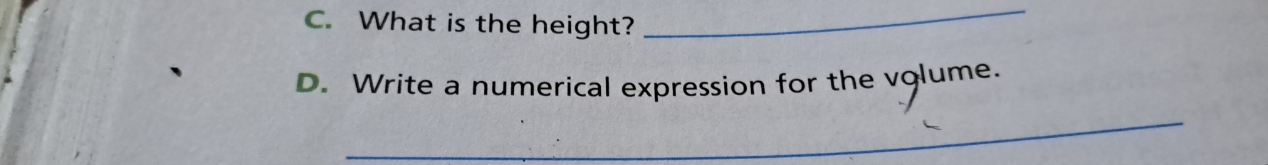 What is the height? 
_ 
D. Write a numerical expression for the volume. 
_