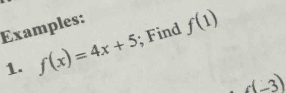 Examples: 
1. f(x)=4x+5; Find f(1)
c(-3)