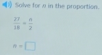 Solve for n in the proportion.
n=□