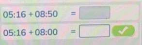 05:16+08:50=□
05:16+08:00=□