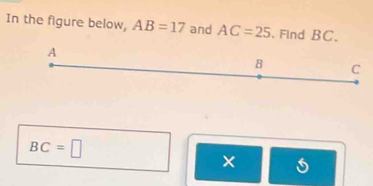 In the figure below, AB=17 and AC=25. Find BC.
A
B
C
BC=□