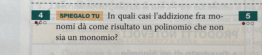 spiegalotu In quali casi l’addizione fra mo - 5
nomi dà come risultato un polinomio che non 
sia un monomio?