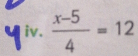 Yiv.  (x-5)/4 =12