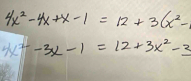 4x^2-4x+x-1=12+3(x^2-
4x^2-3x-1=12+3x^2-3