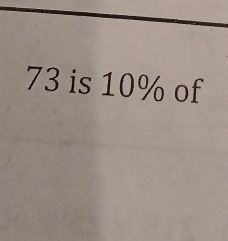 73 is 10% of