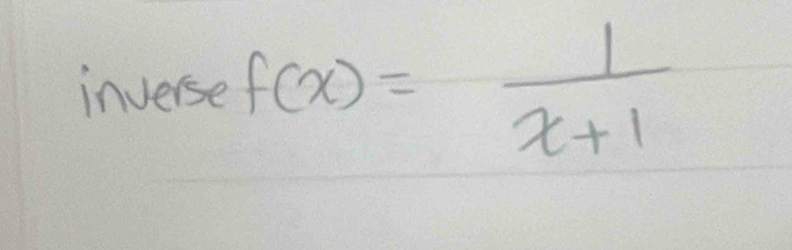 inverse f(x)= 1/x+1 