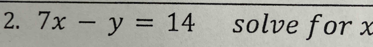 7x-y=14 solve for x