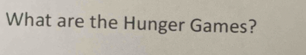 What are the Hunger Games?