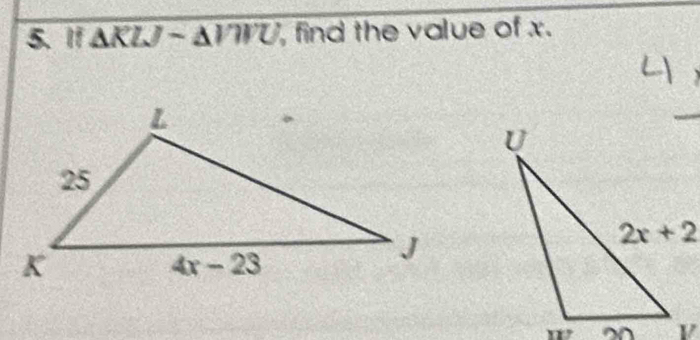 I1 △ KLJsim △ VWU , find the value of x.
w