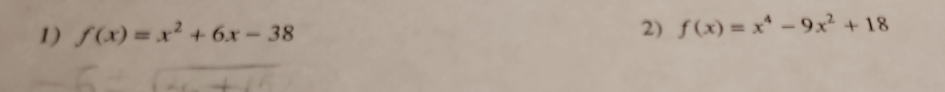 f(x)=x^2+6x-38
2) f(x)=x^4-9x^2+18