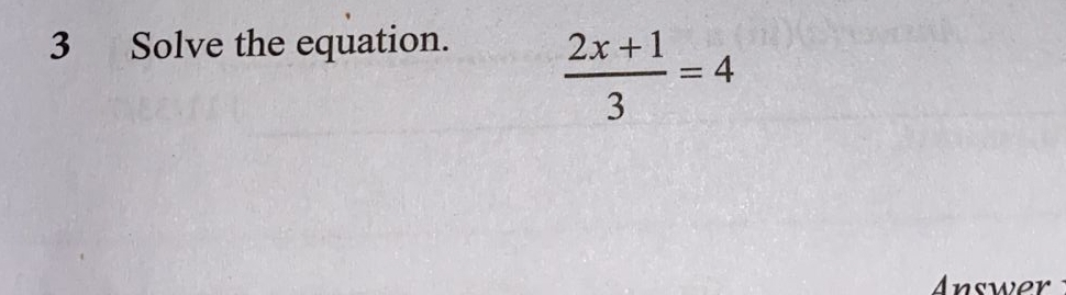 Solve the equation.
 (2x+1)/3 =4
Answer