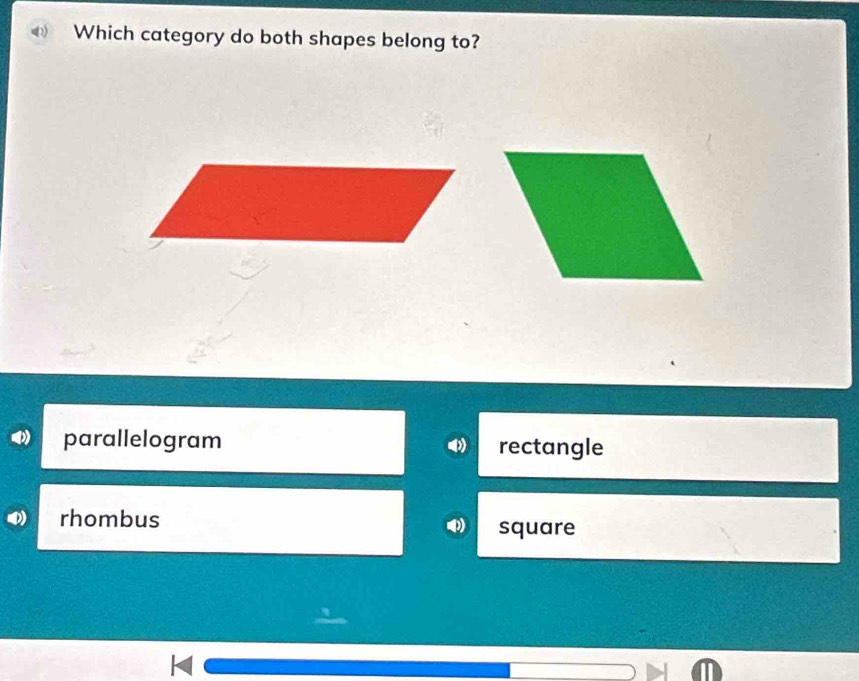 Which category do both shapes belong to?
parallelogram rectangle
rhombus
square