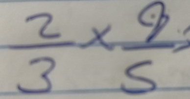  2/3 *  9/5 