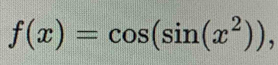 f(x)=cos (sin (x^2)),