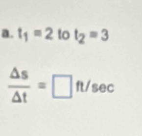 t_1=2 to t_2=3
 △ s/△ t =□ ft/sec