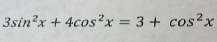 3sin^2x+4cos^2x=3+cos^2x