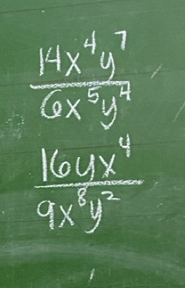  14x^4y^7/6x^5y^4 
 16ax^4/9x^3y^2 