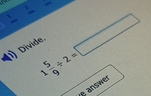 frac 1frac 2
Divide. 
e answer