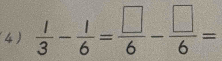  1/3 - 1/6 = □ /6 - □ /6 =