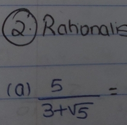 Rahonals 
(a)  5/3+sqrt(5) =