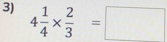 4 1/4 *  2/3 =□