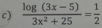  (log (3x-5))/3x^2+25 = 1/2 