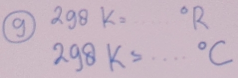 298K=^circ R _
298K= ·s°C _
