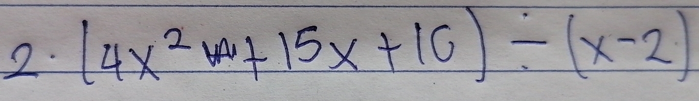 (4x^2+15x+16)/ (x-2)